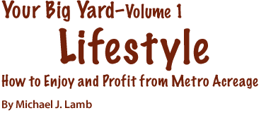 Book Title: Your Big Yard Lifestyle, How to enjoy and profit from metro acreage, by Michael J. Lamb